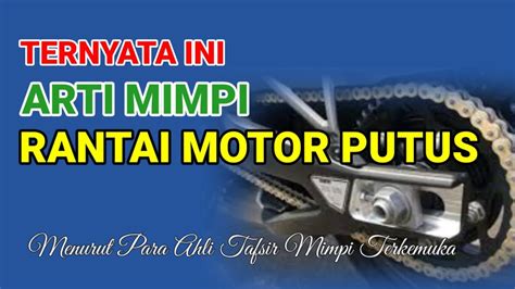 Arti mimpi rantai motor putus  2D 3D 4D dan Tafsir Menurut Berbagai Versi - Apabila saat ini Anda