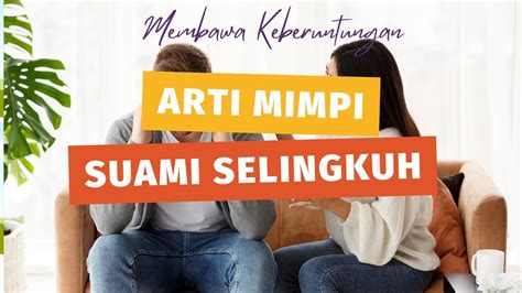 Arti mimpi selingkuh menurut islam  Menurut Primbon Jawa, makna dari mimpi ini kurang menguntungkan, karena bisa menjadi pertanda munculnya masalah yang akan mempengaruhi kamu, suami, atau orang-orang di sekitarmu