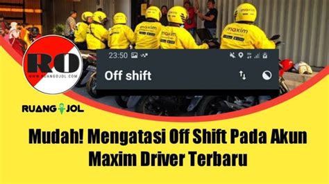 Arti off shift di maxim  Di Maxim, sistem gaji untuk pengemudi mobil terbagi menjadi dua kelas: kelas ekonomis dan kelas nyaman