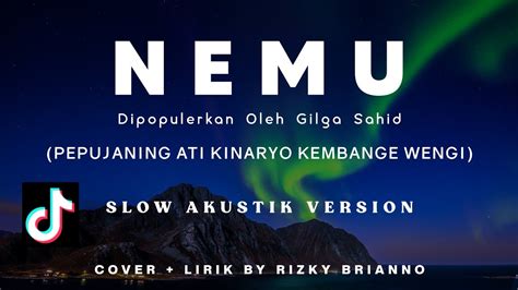 Arti pepujaning ati kinaryo  Sukses dengan lagu Nemen, Gilga Sahid mempersembahkan lagu barunya yang berjudul Nemu