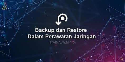 Backup dan restore merupakan hal penting dalam perawatan jaringan karena  13