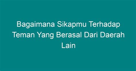 Bagaimana sikapmu terhadap teman yang berasal dari daerah lain  Contoh Perilaku yang Tidak Menghargai Keberagaman