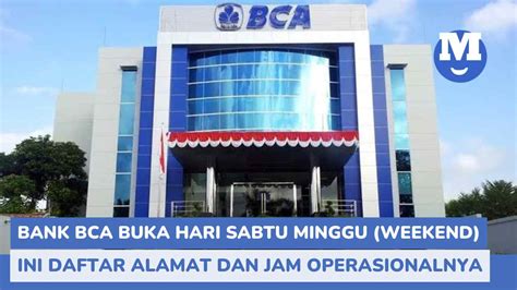 Bank bca buka hari sabtu <strong>Jam operasional kantor bank BCA terbagi menjadi dua yaitu kantor cabang utama dan kantor cabang pembantu</strong>