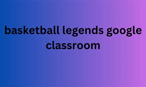 Basketball legends google classroom  Engage in intense matches with your