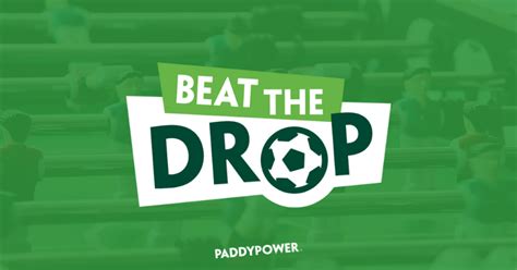 Beat the drop paddy power  However,