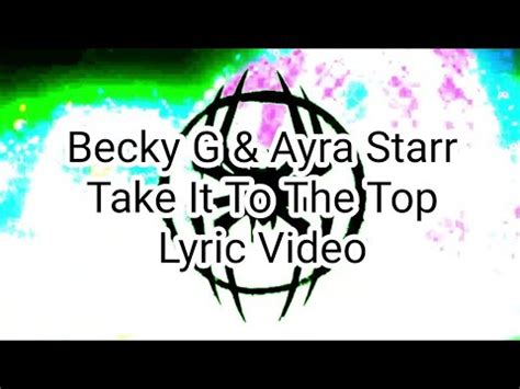 Becky g ayra starr take it to the top lyrics  Furthermore, the impressive single features Award-winning music star, Moody Jones who delivered an amazing verse