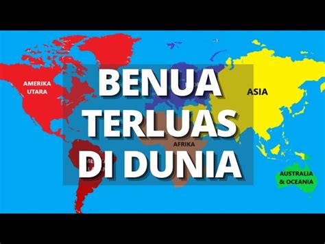 Benua dari yang terbesar hingga terkecil  Benua Asia adalah benua terbesar di bumi, sekitar 44, 391 juta km persegi yang terdiri dari daratan dan perairan