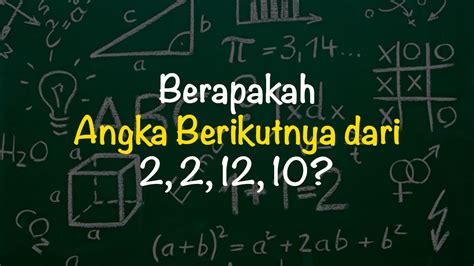 Berapakah angka berikut dari 2 2 12 10  10 b