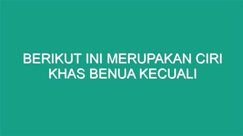 Berikut ini merupakan ciri khas benua kecuali Dilansir dari Ensiklopedia, berikut ini merupakan ciri khas benua, kecuali di bagian tengah memiliki tipe iklim tersendiri