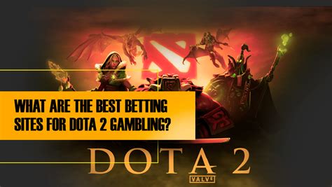 Best dota 2 betting site  Downloading from websites you’re unfamiliar with could mean that your device gets corrupted or, even worse, your bets are not resolved fairly