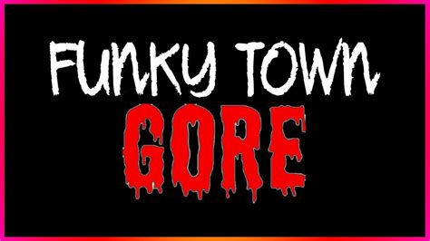 Bestgore funky town reddit It can be gory if it wants to