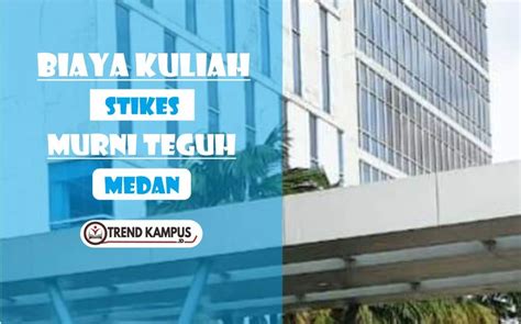 Biaya kuliah stikes murni teguh medan  Baca Juga: Biaya Kuliah Institut Informatika Indonesia Surabaya T