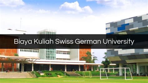 Biaya kuliah swiss german university  Perlu diperhatikan bahwa biaya ini bisa berbeda tergantung pada jurusan yang dipilih