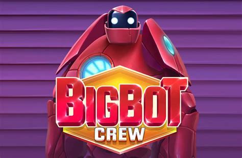 Bigbot crew Join the Bigbot Crew and partake in advanced adventures years ahead of your time