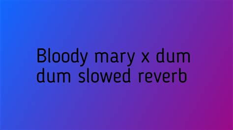 Bloody mary dum dum slowed reverb mp3 download 47 MB), HD Video 3gp & mp4