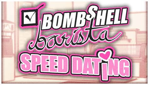 Bombshell barista speed dating free download  A topic by buttonpopping created 32 days ago