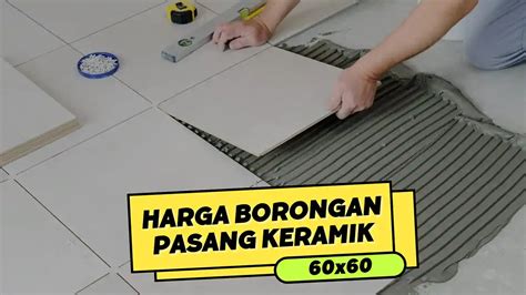 Borongan pasang keramik per meter  Rp 20