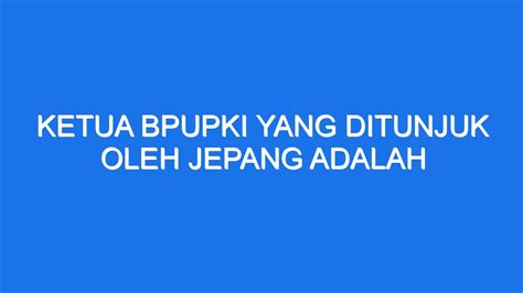 Bpupki dalam bahasa jepang disebut Dalam istilah modern-nya, proses yang dibangun oleh Jepang ini disebut deislamisasi politik