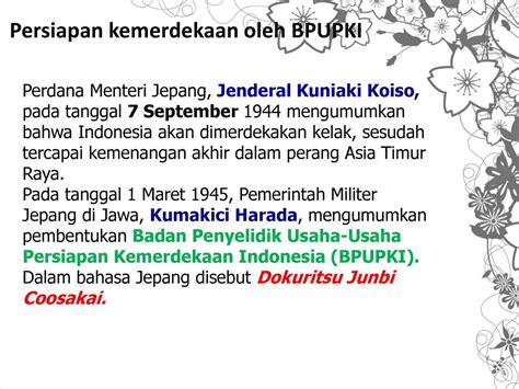 Bpupki dalam bahasa jepang disebut  Fungsi utamanya adalah melakukan penyelidikan dan persiapan untuk mendapatkan pandangan dan usulan dari rakyat Indonesia terkait perumusan kemerdekaan