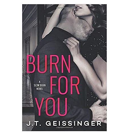 Burn for you jt geissinger epub  Geissinger Q&A : Burn for You; Author Interview with RJ, Giveaway, Spotlight; An interview with author JT Geissinger