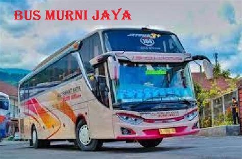 Bus tingkat murni jaya Harga Tiket Bus Murni Jaya Hari Ini – – Harga tiket bus Murni Jaya terbaru untuk semua rute Jakarta, Bogor, Depok, Tangerang, Bekasi dan Merak ke Jogja, Purwokerto, Wonosobo, Cilacap, Purbalingga, Temanggung, Wonosari, Jombor, Kartosuro, Giwangan, Prambanan dan Giriembel