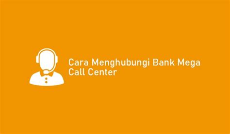 Call center bank mega  Jadi kapan saja Anda mengalami kendala saat menggunakan produk Bank Mega, dapat segera menghubungi customer service Bank Mega melalui call center yang sudah di sediakan