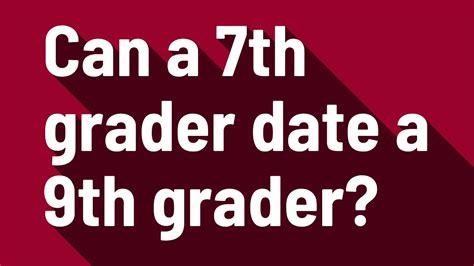 Can a 5th grader date a 7th grader  If there is a three year age difference it shouldn't be that bad