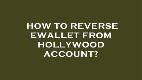 Can i reverse hollywood ewallet  The following step can be taken, though, if the recipient is unresponsive or won’t refund the