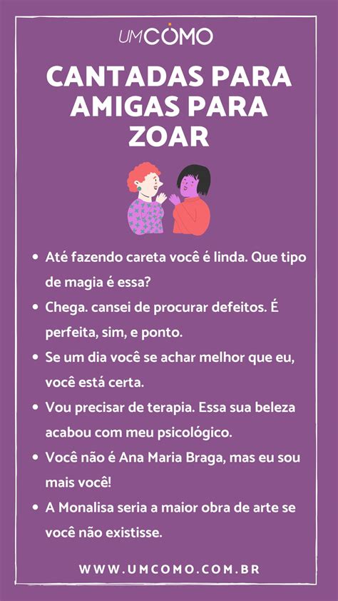 Cantadas engraçadas para zuar amigas Aqui você encontrará 101 apelidos engraçados para zoar seus amigos com estilo! Zé Droguinha – se o amigo tem uma aparência “chapada” ou gosta de drogas