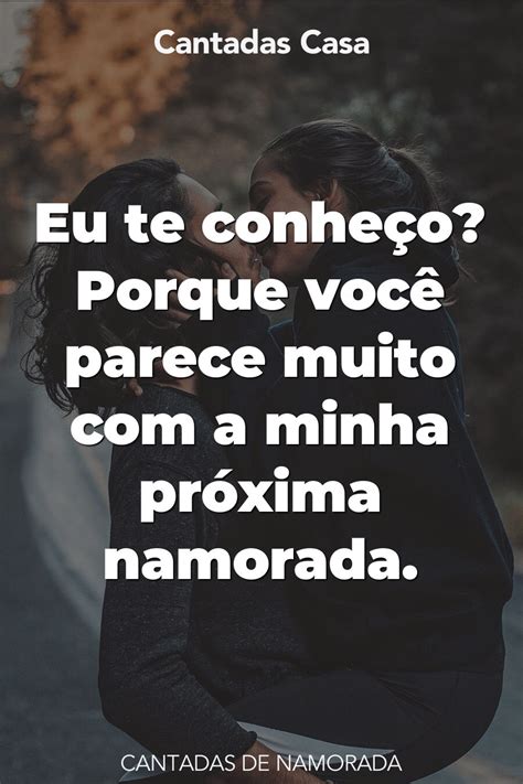 Cantadas para namorada rir Cantadas para homens pesadas faça ele ficar afim de você