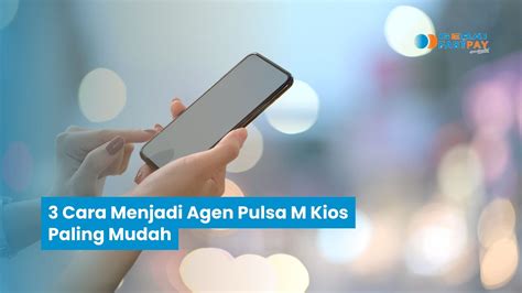 Cara menjadi agen pulsa  3 Cara Menjadi Agen Pulsa M-Kios 2023: Syarat & Biaya