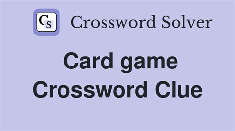 Card games crossword clue  Click the answer to find similar crossword clues