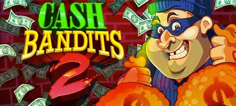 Cash bandits 2  Get Bonus
