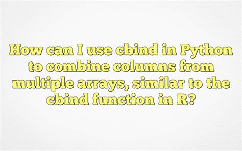 Cbind in python  You can also use np