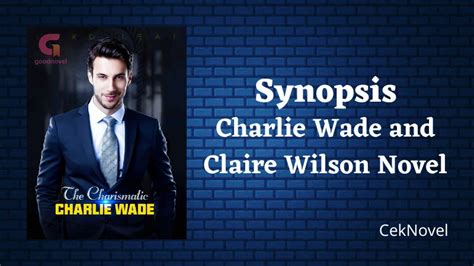 Charlie wade and claire wilson novel Claire Wilson Wilson snorted proudly and said "I am feeding a puppy, and of course I am the owner of the puppy!" Charlie Wade smiled, "If I were a puppy, then you would be the bone in my mouth