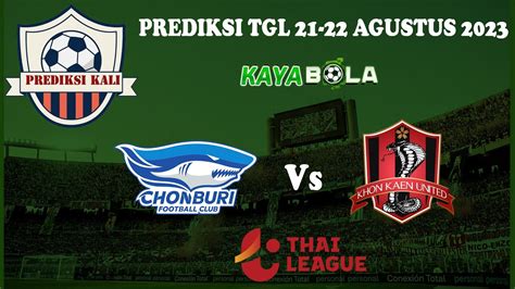 Chonburi fc vs khon kaen united fc prediction  Muangthong United will be visiting Chonburi FC this week for a match in the Thailand Thai League 1