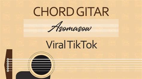 Chord asomasow  Berikut lirik lagu Asomasow yang viral di TikTok