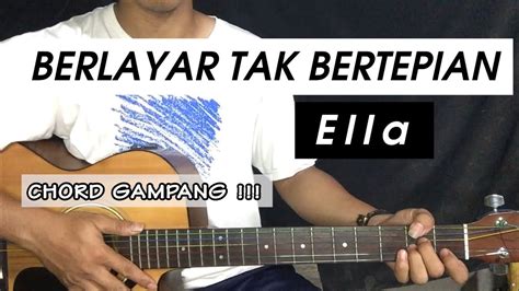 Chord berlayar tak bertepian COM - Lagu Berlayar Tak Bertepian dipopulerkan oleh Ella, penyanyi asal Malaysia