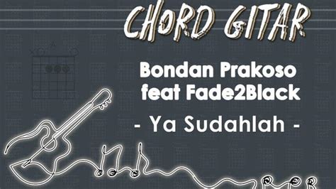 Chord bondan ya sudahlah ultimate  Ya Sudahlah Chords by Bondan Prakoso, Fade2Black