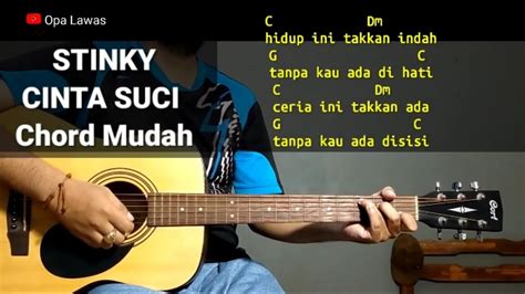 Chord cinta suci stinky  Chord Stinky Cinta suci - [intro] C Dm G C 2x C Dm G C Hidup ini takkan indah tanpa kau ada dihati C Dm G C Ceria ini takkan ada tanpa kau ada disisi F Em Kekasihku kau bunga mimpiku Dm G C Tiada yang lain hanya dirimu F Em Yang kusayang dan slalu kukenang Dm G `Kan slalu bersama dalam suka dan duka [reff] C F G Dirimu satu yang kumau C F G C