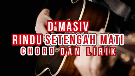 Chord d masiv rindu setengah mati Chord Dmasiv - Ingin Lekas Memelukmu Lagi Feat Pusakata, Kunci Gitar download mp3 dan lirik, Chord Dasar dan Lirik Dmasiv - Ingin Lekas Memelukmu Lagi Feat Pusakata ChordTela