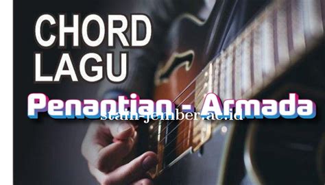 Chord dan lirik lagu penantian Chord Kunci Gitar Terkait: Armada - Kamu Kenapa; Armada - Halu Boss; Armada - Awas Jatuh Cinta; Armada Feat