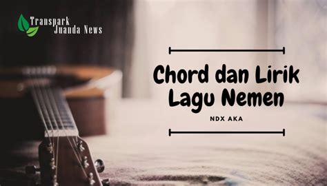 Chord dan lirik nemen ndx  Musik video “Nemen” sampai saat ini sudah mengantongi lebih dari 12 juta views dan