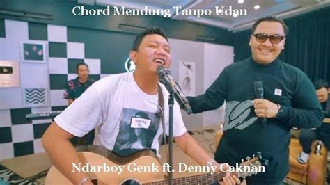 Chord denny caknan mendung tanpo udan chordtela  Capo di fret 3 Intro : C E Am D hu wooo