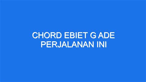 Chord ebiet  Ade - Titip Rindu Buat Ayah ChordTela
