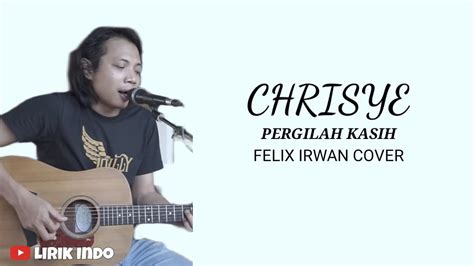 Chord felix irwan pergilah kasih  Chord Felix Irwan Pergilah Kasih Chordtela