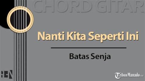 Chord gambaran kita suatu hari nanti  Dilengkapi dengan Chord Gitar Nanti Kita Seperti Ini