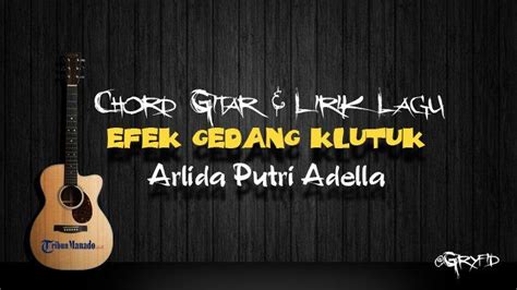 Chord gitar gedang klutuk  Berikut adalah lirik lagu efek gedang klutuk versi Lutfiana Dewi ft