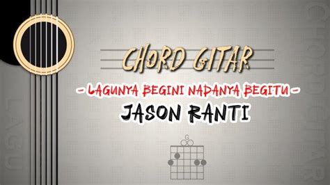 Chord gitar lagunya begini nadanya begitu Chords for LAGUNYA BEGINI NADANYA BEGITU - JASON RANTI | Lengkap Dan Mudah