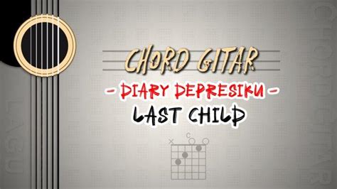 Chord gitar last child mama  Kunci Gitar Last Child - Bernafas Tanpamu Chord Dasar